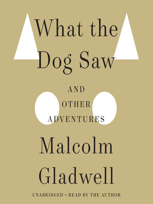 Title details for What the Dog Saw by Malcolm Gladwell - Available